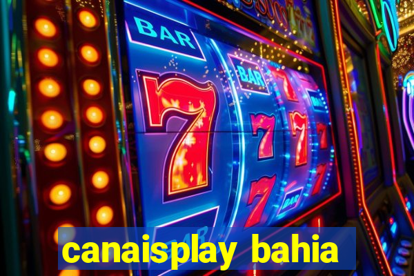 canaisplay bahia